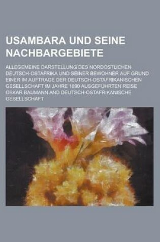 Cover of Usambara Und Seine Nachbargebiete; Allegemeine Darstellung Des Nordostlichen Deutsch-Ostafrika Und Seiner Bewohner Auf Grund Einer Im Auftrage Der Deu