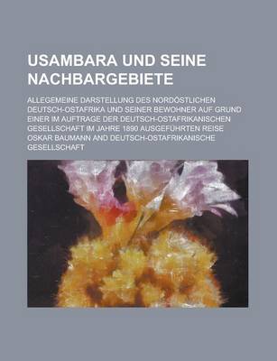 Book cover for Usambara Und Seine Nachbargebiete; Allegemeine Darstellung Des Nordostlichen Deutsch-Ostafrika Und Seiner Bewohner Auf Grund Einer Im Auftrage Der Deu