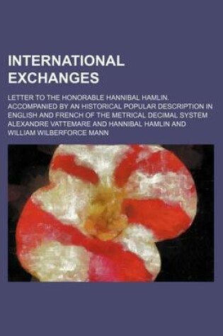 Cover of International Exchanges; Letter to the Honorable Hannibal Hamlin. Accompanied by an Historical Popular Description in English and French of the Metrical Decimal System