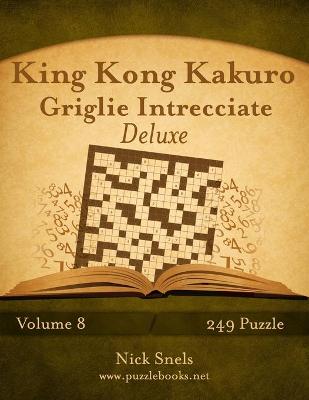 Cover of King Kong Kakuro Griglie Intrecciate Deluxe - Volume 8 - 249 Puzzle