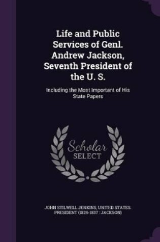 Cover of Life and Public Services of Genl. Andrew Jackson, Seventh President of the U. S.