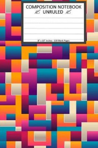 Cover of Unruled Composition Notebook 8" x 10". 120 Pages. Abstract Geometric Blocks