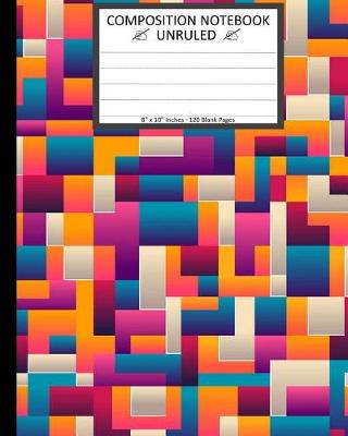 Book cover for Unruled Composition Notebook 8" x 10". 120 Pages. Abstract Geometric Blocks