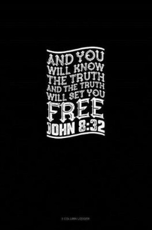 Cover of And You Will Know the Truth, and the Truth Will Set You Free - John 8