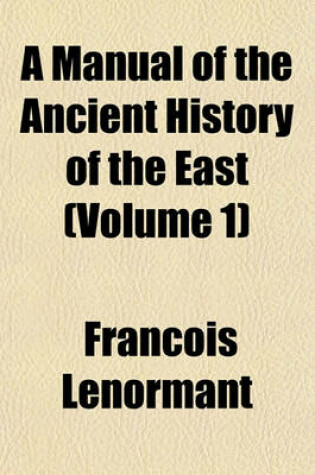 Cover of A Manual of the Ancient History of the East (Volume 1)