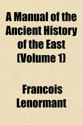 Book cover for A Manual of the Ancient History of the East (Volume 1)