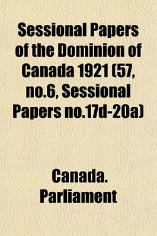 Cover of Sessional Papers of the Dominion of Canada 1921 (57, No.6, Sessional Papers No.17d-20a)