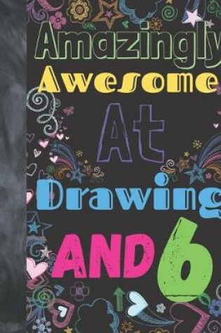 Cover of Amazingly Awesome At Drawing And 6