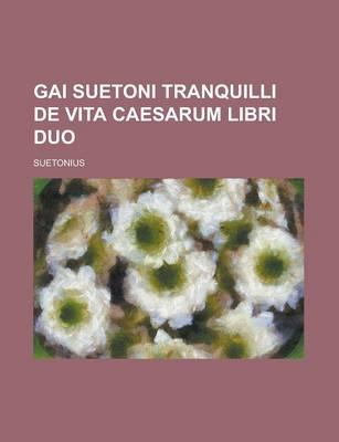 Book cover for Gai Suetoni Tranquilli de Vita Caesarum Libri Duo