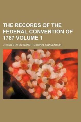 Cover of The Records of the Federal Convention of 1787 Volume 1