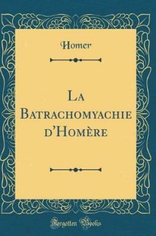 Cover of La Batrachomyachie d'Homère (Classic Reprint)