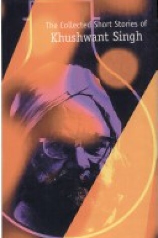Cover of The Collected Short Stories of Khushwant Singh