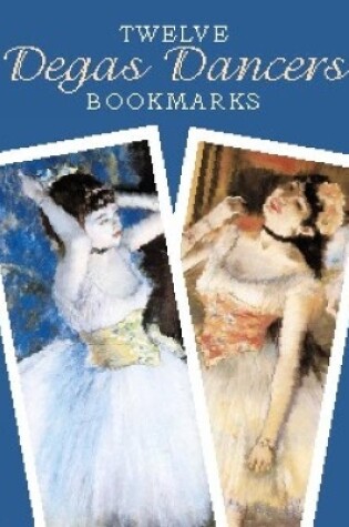 Cover of Twelve Degas Dancers Bookmarks
