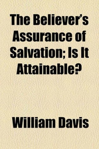 Cover of The Believer's Assurance of Salvation; Is It Attainable?
