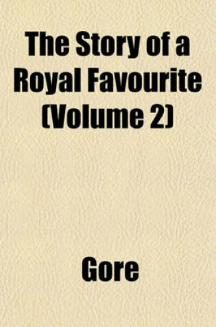 Cover of The Story of a Royal Favourite (Volume 2)