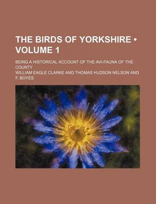 Book cover for The Birds of Yorkshire (Volume 1); Being a Historical Account of the AVI-Fauna of the County