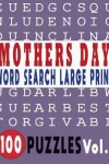 Book cover for Mothers Day Word Search Large Print 100 Puzzles Vol.1