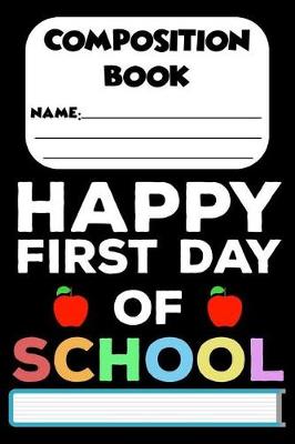 Book cover for Composition Book Happy First Day Of School