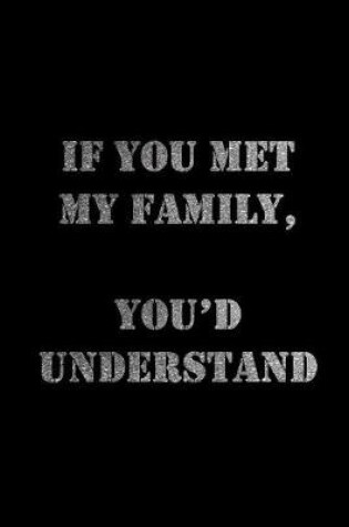 Cover of If You Met My Family, You'd Understand