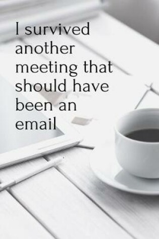 Cover of I Survived Another Meeting That Should Have Been An Email