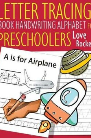 Cover of Letter Tracing Book Handwriting Alphabet for Preschoolers Love Rocket