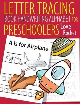 Book cover for Letter Tracing Book Handwriting Alphabet for Preschoolers Love Rocket