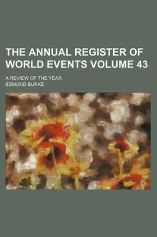 Cover of The Annual Register of World Events Volume 43; A Review of the Year