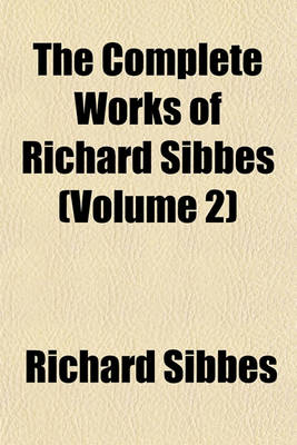 Book cover for The Complete Works of Richard Sibbes (Volume 2)