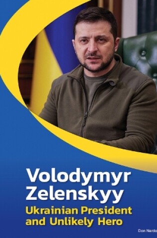 Cover of Volodymyr Zelenskyy: Ukrainian President and Unlikely Hero