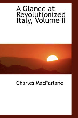 Book cover for A Glance at Revolutionized Italy, Volume II