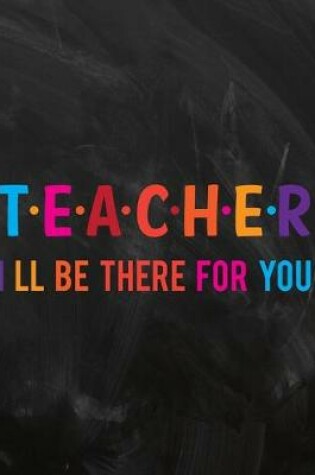 Cover of Teacher I Ll Be There For You