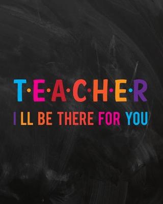 Book cover for Teacher I Ll Be There For You