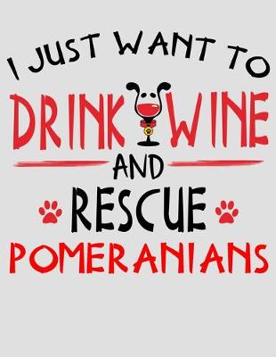 Book cover for I Just Want to Drink Wine and Rescue Pomeranians