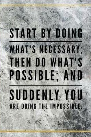 Cover of Start by doing what's necessary; then do what's possible; and suddenly you are doing the impossible.