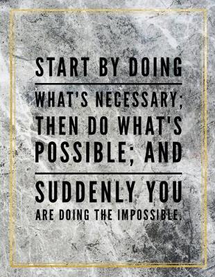 Book cover for Start by doing what's necessary; then do what's possible; and suddenly you are doing the impossible.