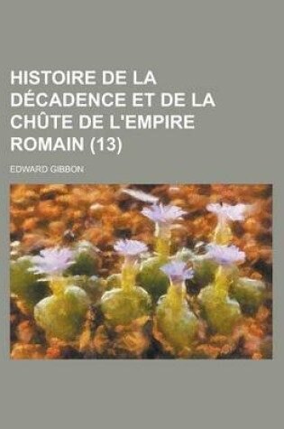 Cover of Histoire de La Decadence Et de La Chute de L'Empire Romain (13)