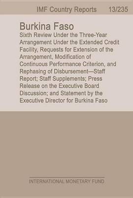 Book cover for Burkina Faso: Sixth Review Under the Three-Year Arrangement Under the Extended Credit Facility, Requests for Extension of the Arrangement, Modification of Continuous Performance Criterion, and Rephasing of Disbursement Staff Report; Staff Supplements; Pres