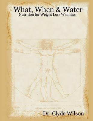 Book cover for What, When & Water: Nutrition for Weight Loss Wellness