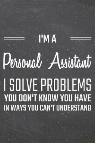 Cover of I'm a Personal Assistant I Solve Problems You Don't Know You Have
