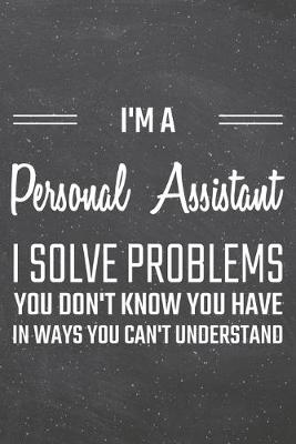 Book cover for I'm a Personal Assistant I Solve Problems You Don't Know You Have