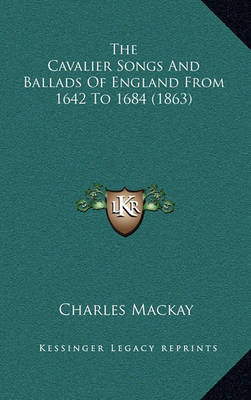 Book cover for The Cavalier Songs and Ballads of England from 1642 to 1684 (1863)