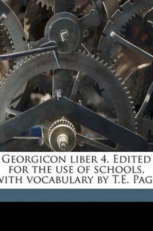 Cover of Georgicon Liber 4. Edited for the Use of Schools, with Vocabulary by T.E. Page