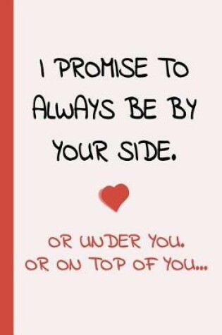 Cover of I Promise To Always Be By Yourside - Or Under You, Or On Top Of You