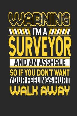 Book cover for Warning I'm a Surveyor and an Asshole So If You Don't Want Your Feelings Hurt Walk Away