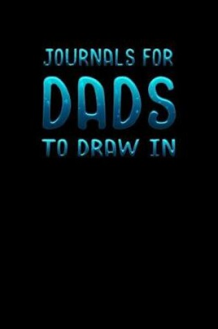Cover of Journals For Dads To Draw In