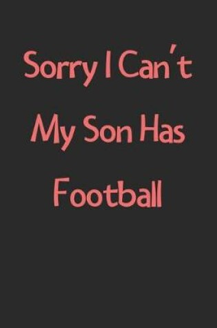 Cover of Sorry I Can't My Son Has Football