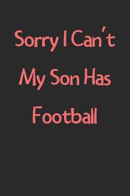 Book cover for Sorry I Can't My Son Has Football