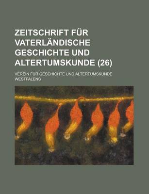 Book cover for Zeitschrift Fur Vaterlandische Geschichte Und Altertumskunde (26)