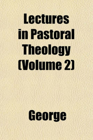 Cover of Lectures in Pastoral Theology (Volume 2)