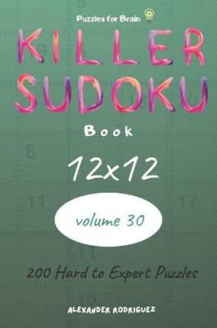Cover of Puzzles for Brain - Killer Sudoku Book 200 Hard to Expert Puzzles 12x12 (volume 30)